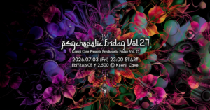 Psychedelic Friday Vol.27 –