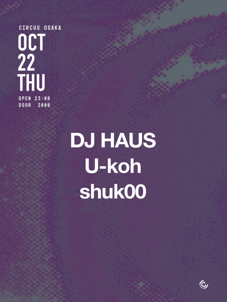 THURSDAY at CIRCUS OSAKA DJ HAUS (UK)